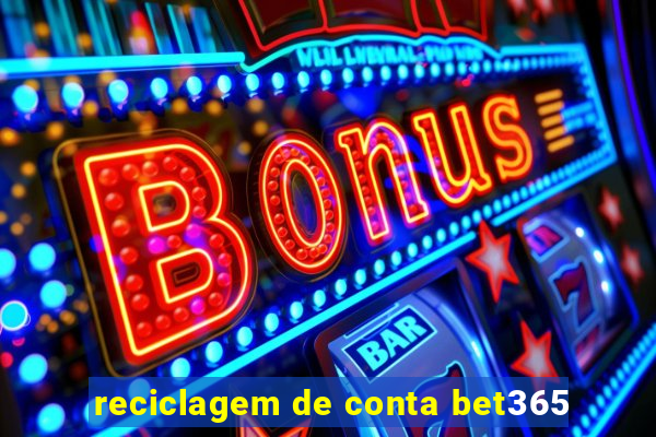 reciclagem de conta bet365